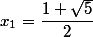 x_1=\dfrac{1+\sqrt{5}}{2}